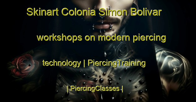 Skinart Colonia Simon Bolivar workshops on modern piercing technology | PiercingTraining | PiercingClasses | SkinartTraining-Mexico